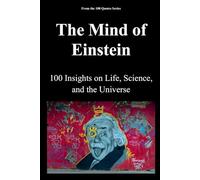 The Mind of Einstein: 100 Insights on Life, Science, and the Universe