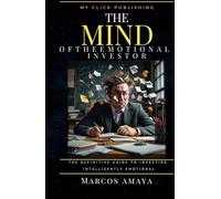 The mind of emotional investor: The definitive guide to investing intelligently emotional