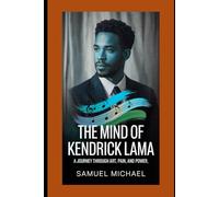 THE MIND OF KENDRICK LAMA: A Journey Through Art, Pain, and Power