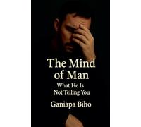 The Mind of Man: What He Is Not Telling You: 1