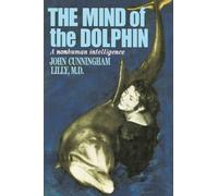The Mind of the Dolphin: A Nonhuman Intelligence