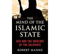 The Mind of the Islamic State: ISIS and the Ideology of the Caliphate