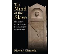 The Mind of the Slave: The Limits of Ownership in Roman Law and Society