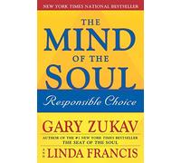 The Mind of the Soul: Responsible Choice by Gary Zukav (Oct 4 2004)
