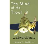 The Mind of the Trout: A Cognitive Ecology for Biologists and Anglers