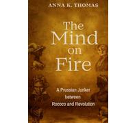 The Mind On Fire: A Prussian Junker between Rococo und Revolution