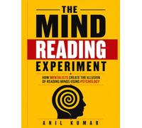 The Mind Reading Experiment: How Mentalists Create the Illusion of Reading Minds Using Psychology