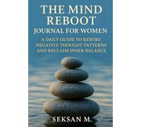 The Mind Reboot Journal for Women: A Daily Guide to Rewire Negative Thought Patterns and Reclaim Inner Balance
