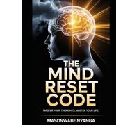 The Mind Reset Code: Master Your Thoughts, Master Your Life