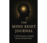 The Mind Reset Journal: A 30-Day Journey to Mental Clarity and Inner Power