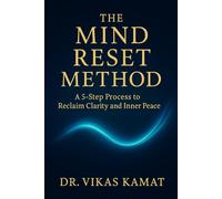 The Mind Reset Method: A 5-Step Process to Reclaim Clarity and Inner Peace
