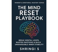 The Mind Reset Playbook: Break Mental Loops, Master Emotions & Build Unshakeable Inner Stability