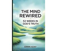 The Mind Rewired: 52 Weeks to Thrive in God’s Truth: Christian Weekly Limbic Brain Rewire in the word of God