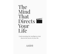 The Mind That Directs Your Life: Understanding the intelligence that directs the movie of your life.