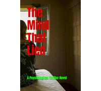 The Mind That Lied: A Psychological Thriller Novel | “Some illusions are so powerful, they become your only truth.” | Mind-bending suspense & Artificial intelligence novel | Fiction about simulations