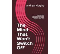 The Mind That Won’t Switch Off: Understanding Overthinking, Emotional Exhaustion, and How to Step Out of the Loop
