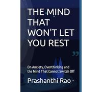 THE MIND THAT WON'T LET YOU REST: On Anxiety, Overthinking and the Mind That Cannot Switch Off