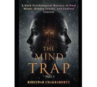 THE MIND TRAP ( Part-1 ): A Dark Psychological Mystery of Dual Minds, Hidden Truths, and Endless Control