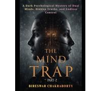 THE MIND TRAP ( PART-2 ): A Dark Psychological Mystery of Dual Minds, Hidden Truths, and Endless Control