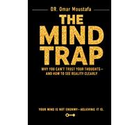 The Mind Trap: Why You Can’t Trust Your Thoughts-and How to See Reality Clearly