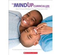 The Mind Up Curriculum Grades 3-5: Focused Classrooms-Mindful Learning-Resilient Students