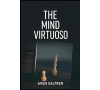 The Mind Virtuoso: Unlock Your Mind’s Full Potential and Manifest the Life You Desire