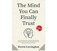 The Mind You Can Finally Trust (2 in 1): A Two-Book System to Stop the Overthinking Patterns, Release Control, and Rebuild Calm, Clarity, and Emotional Power.