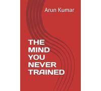 THE MIND YOU NEVER TRAINED