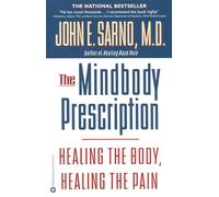 The Mindbody Prescription: Healing the Body, Healing the Pain by Sarno, John E.