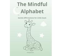 The Mindful Alphabet: Gentle Affirmations For Little Souls / A Mindful Coloring Book for Kids