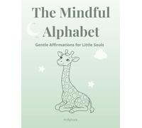 The Mindful Alphabet: Gentle Affirmations For Little Souls / A Mindful Coloring Book for Kids