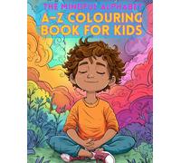 The Mindful Aplhabet. A-Z Colouring for Kids.: A Colouring Journey into Calm, Creativity, and Connection