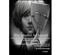 The Mindful Art Journal: A Therapeutic Coloring & Sketchbook for Emotional Healing and Creative Self-Care: 51 Guided Prompts for Anxiety Relief, Self-Discovery, and Mindfulness Through Art