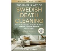 The Mindful Art of Swedish Death Cleaning for Women Over 50: A Gentle Scandinavian Method to Declutter, Downsize, Organize, and Leave a Loving Legacy