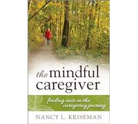 The Mindful Caregiver: Finding Ease in the Caregiving Journey
