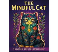 The Mindful Cat: A Coloring Book for Stress Relief for Adults and Teens with Zentangle Cat Designs and Inspiring Quotes