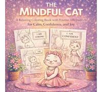 The Mindful Cat: A Relaxing Coloring Book with Positive Affirmations for Calm, Confidence, and Joy.