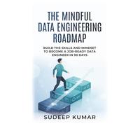 The Mindful Data Engineering Roadmap: Build the Skills and Mindset to Become a Job-Ready Data Engineer in 90 Days