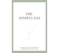 The Mindful Day: A Guided Journal for Presence, Awareness, and Daily Calm