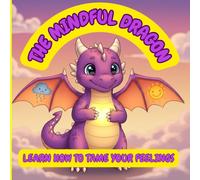 The Mindful Dragon: Learn how to tame your feelings