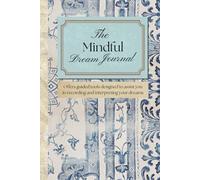 The Mindful Dream Journal: Offers guided tools designed to assist you in recording and interpreting your dreams