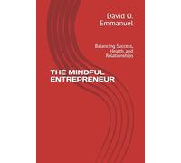 THE MINDFUL ENTREPRENEUR: Balancing Success, Health, and Relationships