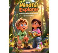 The Mindful Explorer: A Sensory-Based Nature Journal: Mindfulness and Nature Exploration