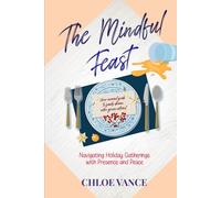 The Mindful Feast: Navigating Holiday Gatherings with Presence and Peace