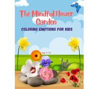 The Mindful Flower Garden: Coloring Emotions for Kids: Learn Feelings Through Cute Flower Characters Ages 3-10