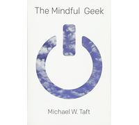 The Mindful Geek: Secular Meditation for Smart Skeptics