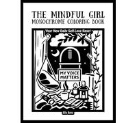 The Mindful Girl Monochrome: A Self Love Coloring Book for Women - Relaxing, Calming & Empowering Designs & Affirmations for Stress Relief, Self-Care & Confidence