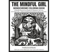 The Mindful Girl Monochrome Coloring Book: 50 Mindful Monochrome Designs for Relaxation, Self-Love, and Creative Calm - A Black and White Coloring Book for Women and Adults