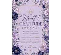 The Mindful Gratitude Journal: A Guided Practice for Reflection, Appreciation & Everyday Happiness | A Weekly Mindfulness Themes for Women