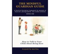 The Mindful Guardian Guide: How to Talk to Your Child About Being Seen: 1